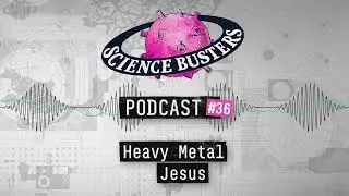 Heavy Metal Jesus | Science Busters Podcast #36