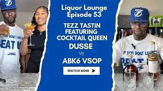 Liquor Lounge Episode 53 Dusse vs ABK6 VSOP with Special Guest The Cocktail Queen 