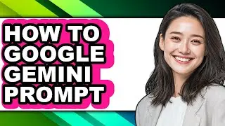 How to Google Gemini Prompt - Full Guide