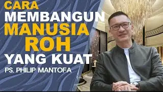 CARA MEMBANGUN MANUSIA ROH YANG KUAT - Ps Philip Mantofa - Seri DOA #SaatTeduhBersama