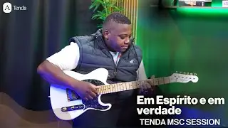 TENDA MSC SESSION - EM ESPIRITO E EM VERDADE