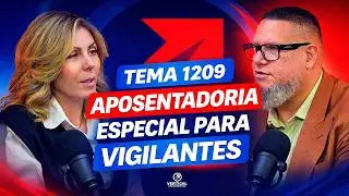 TEMA 1209 Explicado para Vigilantes | Aposentadoria Especial - Clube da Seguran&ccedil;a Privada | PODCAST