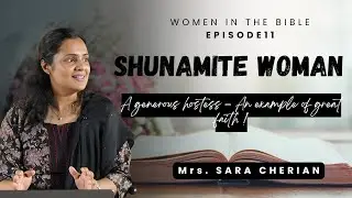 The Shunamite Woman : Generosity Rooted in Faith ! | Women in the BIBLE Ep.11 | Mrs. Sara Cherian