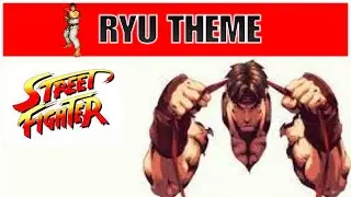 Street Fighter Ryu Theme The Fist That Knows No End