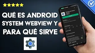 ¿Qué es ANDROID SYSYTEM WEBVIEW, para qué sirve y cuáles son sus beneficios? ¿Se puede desactivar?