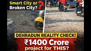 Smart City or Broken City? | Dehradun Roads Reality Check | Ground Report