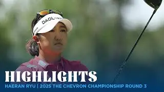 Haeran Ryu Highlights | 2025 The Chevron Championship Round 3