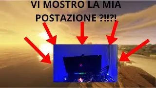 VI MOSTRO LA MIA POSTAZIONE ??!?!!