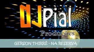GERSON THIRR&Ecirc; - NA RESERVA #djpial
