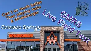 GMRS Live Field Test: Can't do much better than playing radio & Whataburger
