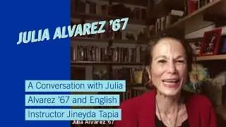 VIRTUAL: A Conversation with Julia Alvarez &rsquo;67 and English Instructor Jineyda Tapia