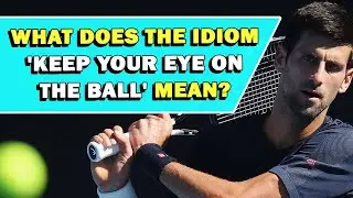 Idiom 'Keep Your Eye On The Ball' Meaning