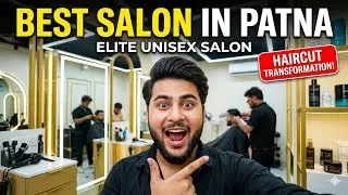 ELITE UNISEX SALON PATNA KANKARBAGH || PATNA CHEAPEST PRICE LUXURY SALON || Vlog wala Ashutosh | BTS