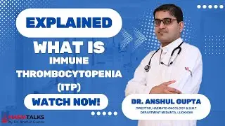 What is Immune thrombocytopenia (ITP)? fully explained by Medanta Hospital BMT Department Director.