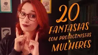 20 Fantasias com Protagonistas Mulheres (Parte 1) | Resenhando Sonhos