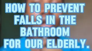 How to prevent falls in the bathroom for our elderly.