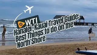Hanalei, Kauai Travel Guide: Best Things to do on the North Shore
