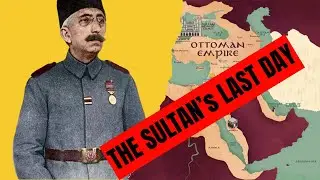 The Sultan&rsquo;s Last Day &ndash; The Fall of the Ottoman Empire