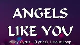 Miley Cyrus - Angels Like You (Lyrics) 1 Hour Loop