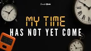 My Time Has Not Yet Come | Canada HUB | Apostle Stephen Hyde