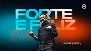 FORTE E FELIZ | PR. MOISÉS QUIRINO