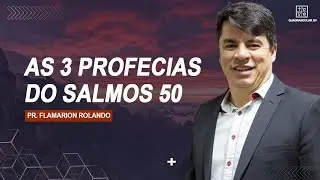 PR. FLAMARION ROLANDO // AS 3 PROFECIAS DO SALMOS 50