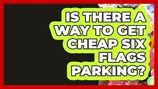 Is There A Way To Get Cheap Six Flags Parking? - Insider Theme Park Tips
