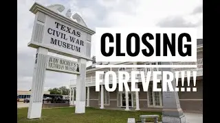 TEXAS CIVIL WAR MUSEUM CLOSING!!