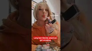 long hair blonde american girl smoking in public #indian #american #smoking
