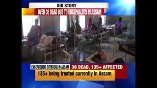 Encephalitis claims over 36 lives in Assam, over 140 hospitalised