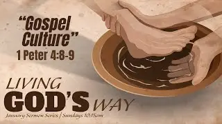January 18, 2026 &ldquo;Gospel Culture&rdquo; -1 Peter 4:8-9