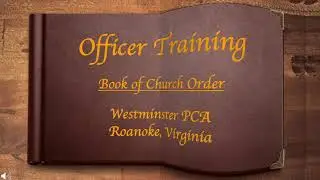 Officers Training Video 8: Book of Church Order