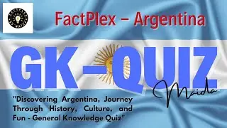 GK Quiz - Discovering Argentina: Journey Through History, Culture, and Fun - General Knowledge Quiz