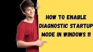 How to Enable Diagnostic Startup Mode in Windows 11