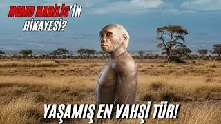 Homo Habilis - Antik İnsan!
