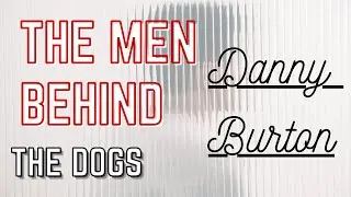 The Men Behind The Dogs: Danny Burton