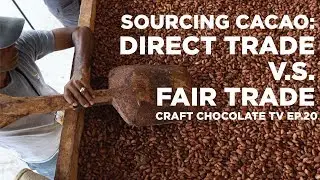 Direct Trade vs Fair Trade - Episode 20 - Craft Chocolate TV