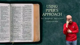 Applying John Piper's Method of Engaging Secular Resources