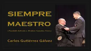 Siempre Maestro ( Carlos Gutiérrez Gálvez )