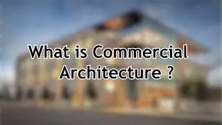 What is COMMERCIAL ARCHITECTURE Design? Types of  ARCHITECTURAL Designs.
