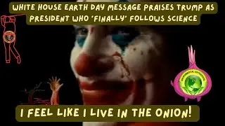 WH Earth Day Message Praises Trump As President Who 'Finally' Follows Science??