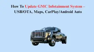 How To Update GMC Infotainment System &ndash; USB/OTA, Maps, CarPlay/Android Auto