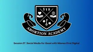 Abortion Academy Session 27: Social Media for Good with Women First Digital