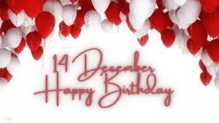14 DECEMBER SPECIAL BIRTHDAY WISHES | HAPPY BIRTHDAY SONG