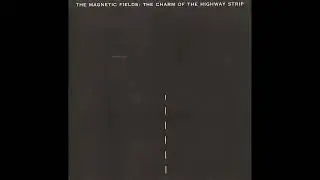 The Magnetic Fields - The Charm Of The Highway Strip