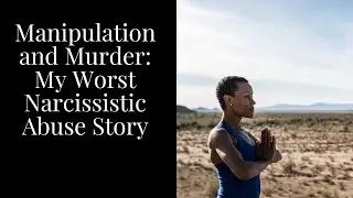 My Story:  Narcissistic Abuse and M*rder!!!