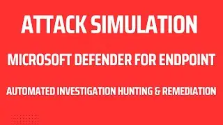 ATTACK SIMULATION-MICROSOFT DEFENDER FOR ENDPOINT-AUTOMATED INVESTIGATION HUNTING & REMEDIATION