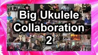 Big Ukulele Collaboration 2 - I'm A Believer