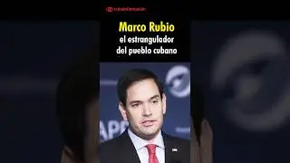 Marco Rubio: el estrangulador del pueblo cubano