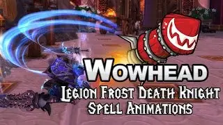 [Legion] Frost Death Knight Spell Animations